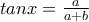 tanx=\frac{a}{a+b}