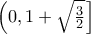 \left(0, 1+ \sqrt{\frac{3}{2}} \right]