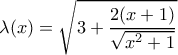 \lambda(x)=\sqrt{3+\dfrac{2(x+1)}{\sqrt{x^2+1}}