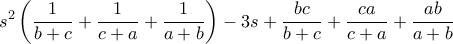 \displaystyle s^{2}\left ( \frac{1}{b+c}+\frac{1}{c+a}+\frac{1}{a+b} \right )-3s+\frac{bc}{b+c}+\frac{ca}{c+a}+\frac{ab}{a+b}