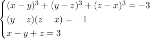 \displaystyle{\begin{cases} 
(x-y)^3+(y-z)^3+(z-x)^3=-3 \\  
(y-z)(z-x)=-1  \\  
x-y+z=3 
\end{cases}}