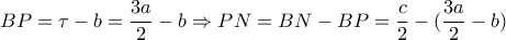 BP= \tau -b= \dfrac{3a}{2}-b \Rightarrow PN=BN-BP= \dfrac{c}{2}-  (\dfrac{3a}{2}-b)