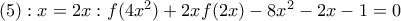 (5):x=2x:f(4{{x}^{2}})+2xf(2x)-8{{x}^{2}}-2x-1=0