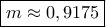 \boxed {m\approx 0,9175}