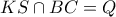 \displaystyle KS \cap BC = Q