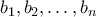 \displaystyle{{b_1},{b_2}, \ldots ,{b_n}}