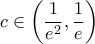 \displaystyle c\in \left( \frac{1}{{{e}^{2}}},\frac{1}{e} \right)