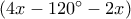 (4x - {120^ \circ } - 2x)