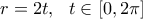 \displaystyle{r=2t, \  \  t\in [0,2\pi]}