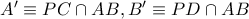 {A}'\equiv PC\cap AB,{B}'\equiv PD\cap AB