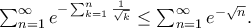 \sum_{n=1}^{\infty}e^{-\sum_{k=1}^{n} \frac{1}{\sqrt{k}}} \leq \sum_{n=1}^{\infty}e^{-\sqrt{n}}.
