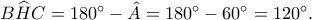 B\widehat{H}C = 180^{\circ}-\hat{A} = 180^{\circ}-60^{\circ} = 120^{\circ}.