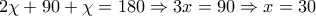 2\chi +90+\chi =180\Rightarrow 3x=90\Rightarrow x=30 2\chi +90+\chi =180\Rightarrow 3x=90\Rightarrow x=30