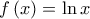 f\left( x \right)=\ln x