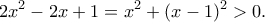 \displaystyle{2x^2-2x+1=x^2+(x-1)^2>0.}