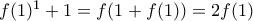 f(1)^1 + 1 = f(1 + f(1)) = 2f(1)