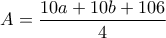 \displaystyle{A=\frac{10a+10b+106}{4}}