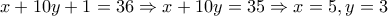 \displaystyle{x+10y+1=36\Rightarrow x+10y=35\Rightarrow x=5 , y=3}