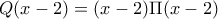 Q(x-2)=(x-2)\Pi(x-2)
