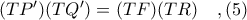(TP')(TQ') = (TF)(TR)\ \ \ ,(5)