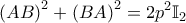 \displaystyle{\left ( AB \right )^2 + \left ( BA \right )^2 = 2 p^2 \mathbb{I}_2}