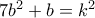 7b^2+b=k^2