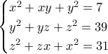 \begin{cases} 
x^2+xy+y^2=7\\ 
y^2+yz+z^2=39\\ 
z^2+zx+x^2=31 
\end{cases}