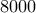8000