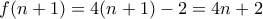 f(n+1)=4(n+1)-2=4n+2 f(n+1)=4(n+1)-2=4n+2