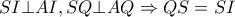 SI \bot AI,SQ \bot AQ \Rightarrow QS=SI