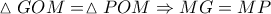 \vartriangle GOM = \vartriangle POM \Rightarrow MG = MP