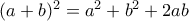 (a+b)^{2}=a^{2}+b^{2}+2ab