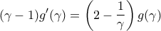 \displaystyle (\gamma -1)g'(\gamma )=\left ( 2-\frac{1}{\gamma } \right )g(\gamma ) \displaystyle (\gamma -1)g'(\gamma )=\left ( 2-\frac{1}{\gamma } \right )g(\gamma )