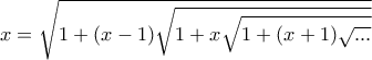 x = \displaystyle \sqrt {1 + (x-1)\sqrt{1 + x\sqrt{1 + (x+1)\sqrt {...}}}}