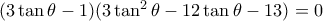  (3 \tan \theta -1)(3\tan ^2\theta  -12 \tan \theta -13)=0