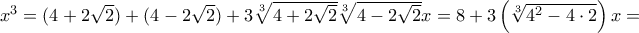  x ^3= (4+2 \sqrt{2}) + (4-2\sqrt{2}) +3 \sqrt[3]{4+2 \sqrt{2}} \sqrt[3]{4-2\sqrt{2}} x=  8 + 3\left (\sqrt[3]{4^2-4\cdot 2}\right )x = 