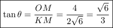 \boxed{\tan \theta  = \frac{{OM}}{{KM}} = \frac{4}{{2\sqrt 6 }} = \frac{{\sqrt 6 }}{3}}