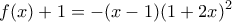 \displaystyle{f(x)+1=-(x-1)(1+2x)^2} \displaystyle{f(x)+1=-(x-1)(1+2x)^2}