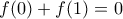 \displaystyle{f(0)+f(1)=0}