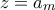 z=a_{m}