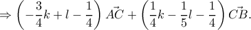 \Rightarrow \left ( -\dfrac{3}{4}k+l-\dfrac{1}{4} \right )\vec{AC}+ \left ( \dfrac{1}{4}k-\dfrac{1}{5}l-\dfrac{1}{4} \right )\vec{CB}.