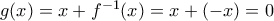  g(x)=x+f^{-1}(x) = x+(-x)=0