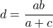 d=\dfrac{ab}{a+c}