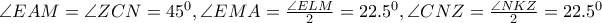 \angle EAM=\angle ZCN=45^{0},\angle EMA=\frac{\angle ELM}{2}=22.5^{0},\angle CNZ=\frac{\angle NKZ}{2}=22.5^{0}