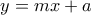 y=mx+a
