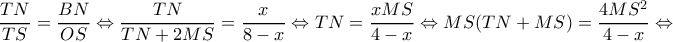 \displaystyle \frac{{TN}}{{TS}} = \frac{{BN}}{{OS}} \Leftrightarrow \frac{{TN}}{{TN + 2MS}} = \frac{x}{{8 - x}} \Leftrightarrow TN = \frac{{xMS}}{{4 - x}} \Leftrightarrow MS(TN + MS) = \frac{{4M{S^2}}}{{4 - x}} \Leftrightarrow \displaystyle \frac{{TN}}{{TS}} = \frac{{BN}}{{OS}} \Leftrightarrow \frac{{TN}}{{TN + 2MS}} = \frac{x}{{8 - x}} \Leftrightarrow TN = \frac{{xMS}}{{4 - x}} \Leftrightarrow MS(TN + MS) = \frac{{4M{S^2}}}{{4 - x}} \Leftrightarrow