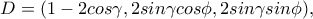 D=(1-2cos\gamma, 2sin\gamma cos\phi , 2sin\gamma sin\phi ),