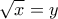 \displaystyle{\sqrt{x}=y}