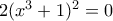 2(x^3+1)^2=0