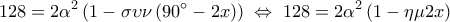\displaystyle 
128 = 2\alpha ^2 \left( {1 - \sigma \upsilon \nu \left( {90^\circ  - 2x} \right)} \right)\; \Leftrightarrow \;128 = 2\alpha ^2 \left( {1 - \eta \mu 2x} \right)\;